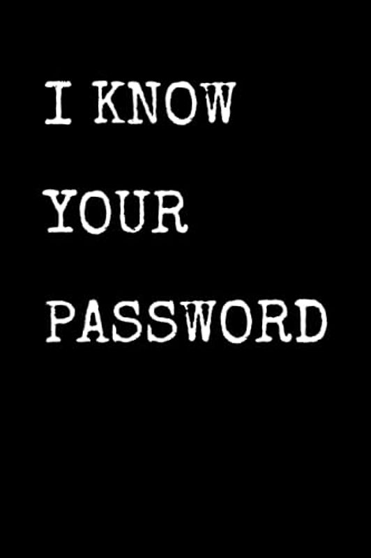 I Know Your Password: Funny Cyber Security Notebook With Lined Pages, A Great Appreciation Gift Idea For Cyber Security Expert
