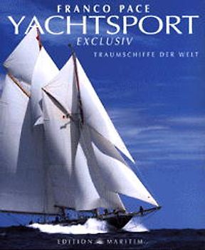 Yachtsport exclusiv. Traumschiffe der Welt