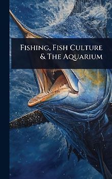 Fishing, Fish Culture & The Aquarium