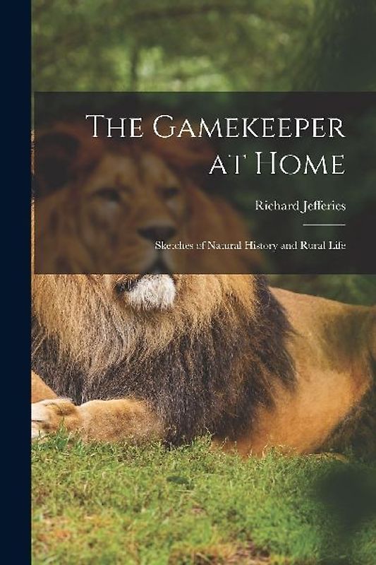 The Gamekeeper at Home: Sketches of Natural History and Rural Life