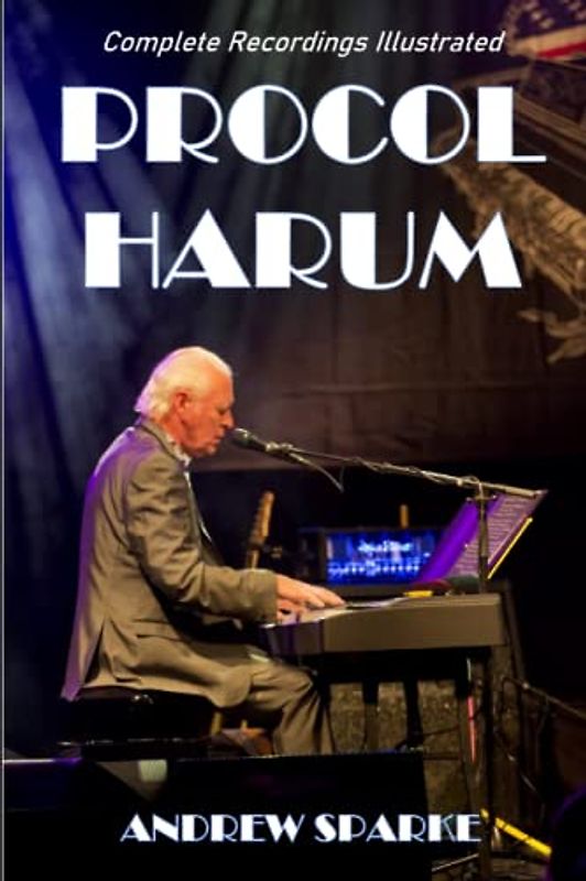 Procol Harum: Complete Recordings Illustrated (Essential Discographies, Band 82)