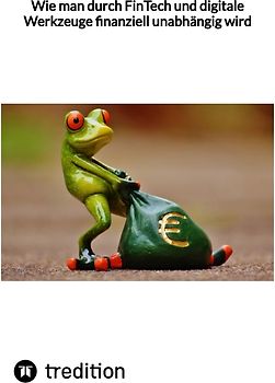 Wie man durch FinTech und digitale Werkzeuge finanziell unabhängig wird