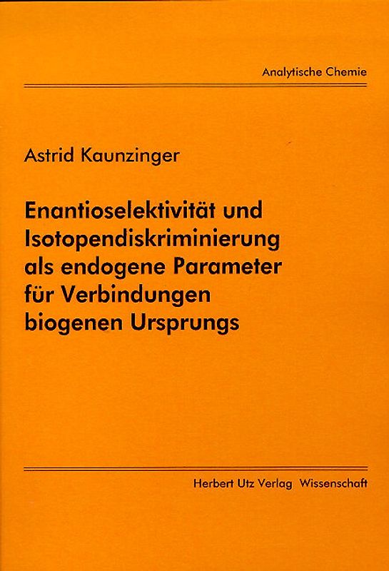 Enantioselektivität und Isotopendiskriminierung als endogene Parameter für Verbindungen biogenen Ursprungs