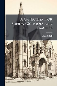 A Catechism for Sunday Schools and Families