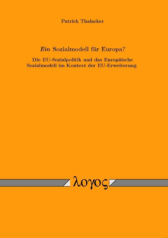 Ein Sozialmodell für Europa? Die EU-Sozialpolitik und das Europäische Sozialmodell im Kontext der EU-Erweiterung
