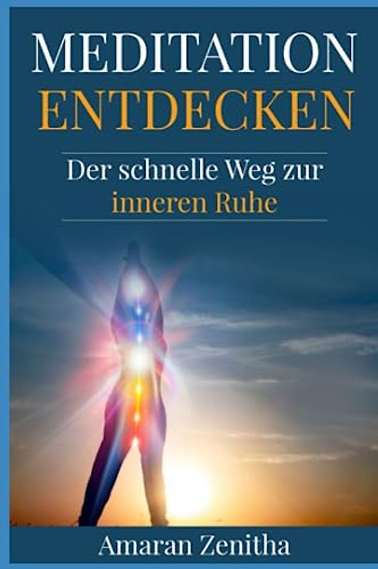 Meditation entdecken: Der schnelle Weg zur inneren Ruhe: Entdecke den Weg zur inneren Ruhe - Schnelle Meditationstechniken, Atemübungen und die Kraft der Achtsamkeit