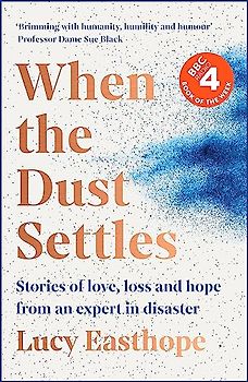 When the Dust Settles: Stories of Love, Loss and Hope from an Expert in Disaster