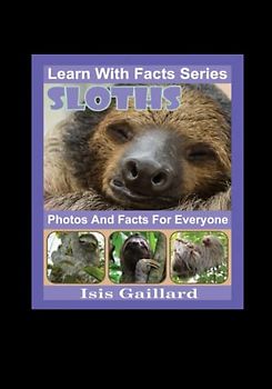 Sloths Photos and Facts for Everyone: Animals in Nature (Learn With Facts Series, Band 97)