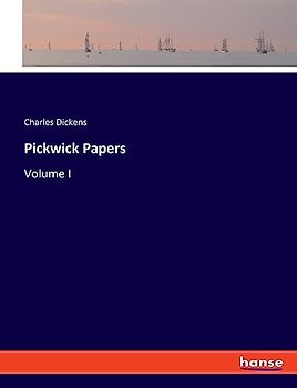 Pickwick Papers: Volume I