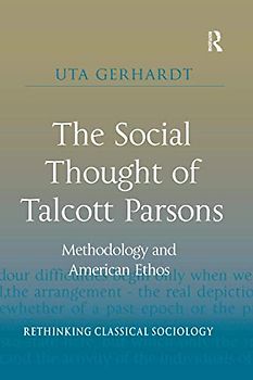 The Social Thought of Talcott Parsons: Methodology and American Ethos (Rethinking Classical Sociology)