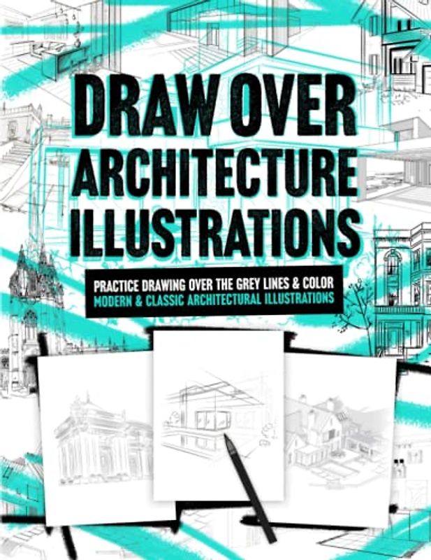 Draw Over Architecture Illustrations: Practice Drawing Over The Grey Lines & Color Modern & Classic Architectural Illustrations. Adult Relaxation.