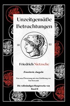 Unzeitgemäße Betrachtungen: Erweiterte Ausgabe