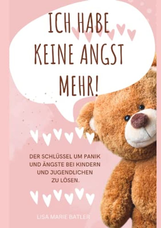 ICH HABE KEINE ANGST MEHR - DER SCHLÜSSEL UM PANIK UND ÄNGSTE BEI KINDERN UND JUGENDLICHEN ZU LÖSEN.: Selbsthilfe zum Ausfüllen, Ängste überwinden, ... 100 Seiten, Bonus Angst und Panik Tagebuch