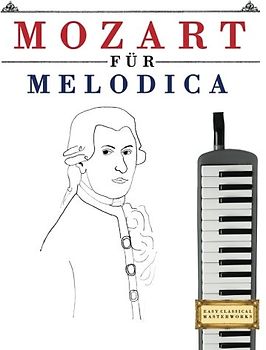 Mozart für Melodica: 10 Leichte Stücke für Melodica Anfänger Buch