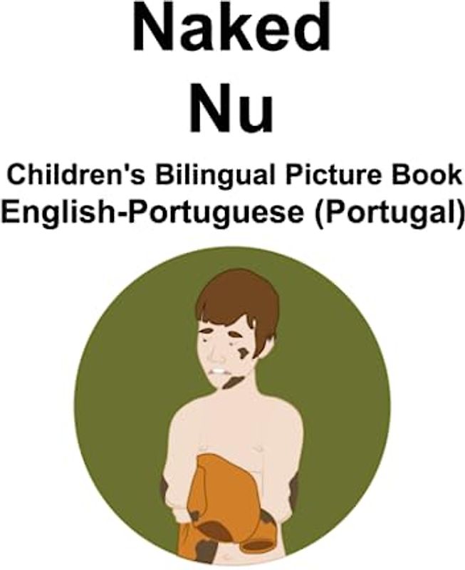 English-Portuguese (Portugal) Naked / Nu Children's Bilingual Picture Book