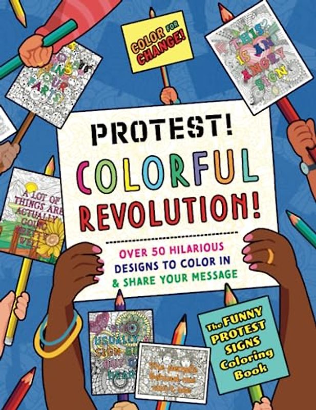 Protest! Colorful Revolution!: Over 50 hilarious designs to color in & share your message