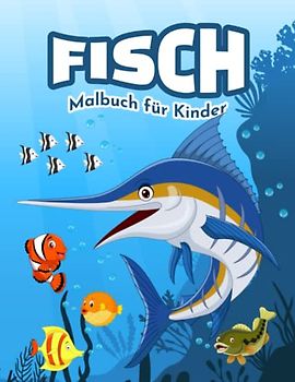 Fisch Malbuch für Kinder: Einfache und Lustige Fische Malvorlagen für Kinder, Jungen und Mädchen im Alter von 2-8 Jahren. (Perfekte Geschenkidee für Kinder!)