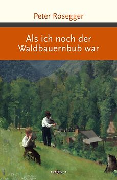 Peter Rosegger, Als ich noch der Waldbauernbub war