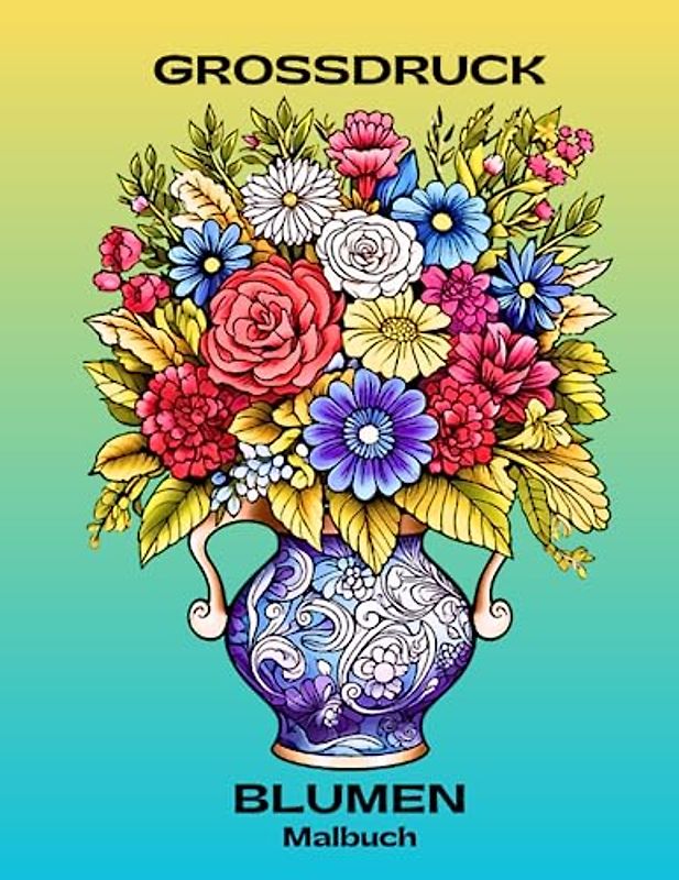 Grossdruck Blumen Malbuch: 50 wunderschöne, einfache und kräftige Blumenfarben für Senioren, Erwachsene und Frauen