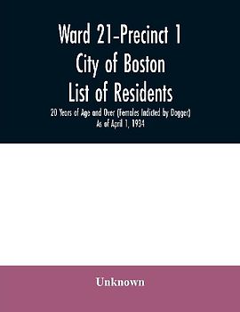 Ward 21-Precinct 1; City of Boston; List of residents; 20 Years of Age and Over (Females Indicted by Dagger) As of April 1, 1934