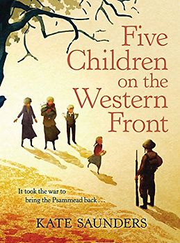 Five Children on the Western Front: Inspired by E. Nesbit's Five Children and it Stories: It took the war to bring the Psammead back .... Winner of the Costa Children's Book Award 2014