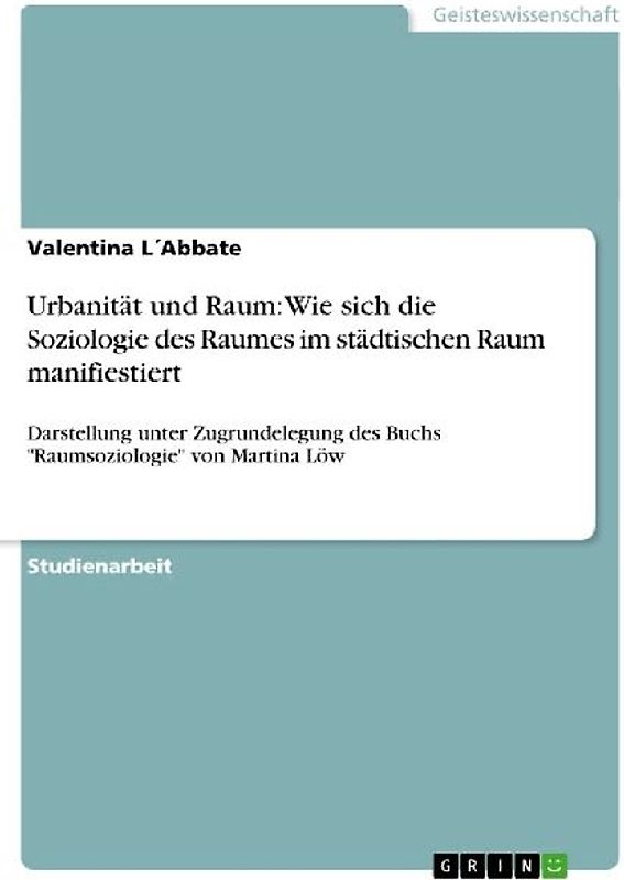 Urbanität und Raum: Wie sich die Soziologie des Raumes im städtischen Raum manifiestiert