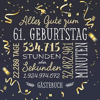 Alles Gute zum 61. Geburtstag ~ Gästebuch: Deko zur Feier vom 61.Geburtstag für Mann oder Frau - 61 Jahre - Geschenk & Geburtstagsdeko - Buch für Glückwünsche und Fotos der Gäste