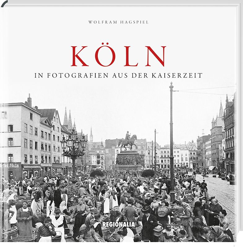 Köln in Fotografien aus der Kaiserzeit