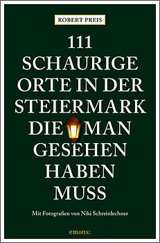 111 schaurige Orte in der Steiermark, die man gesehen haben muss