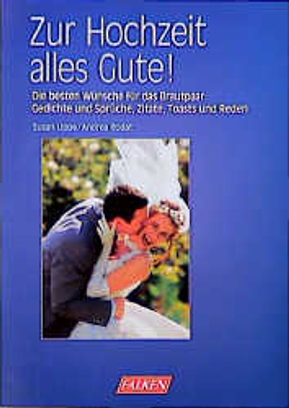 Zur Hochzeit alles Gute. Die besten Wünsche für das Brautpaar: Gedichte und Sprüche, Zitate, Toasts und Reden