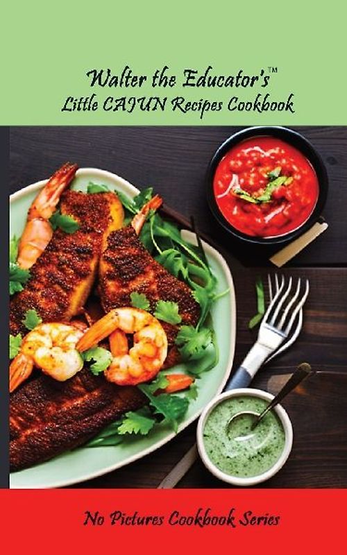 Walter the Educator's Little Cajun Recipes Cookbook