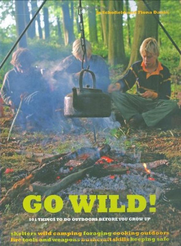 Go Wild!: 101 Things to Do Outdoors Before You Grow Up - Fiona Danks