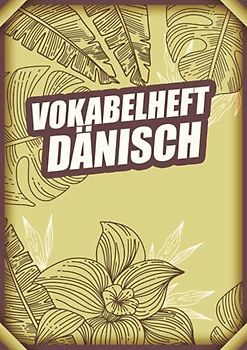 Vokabelheft Dänisch: Vokabelbuch Dreispaltig Din A4 I Vokabeln Lernen Für Dänemark I 110 Seiten Mit Inhaltsverzeichnis
