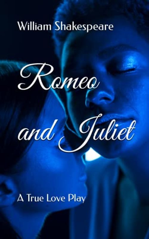 Romeo and Juliet: A True Love Play