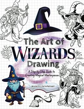 The Art of Wizards Drawing: A Step-by-Step Guide to Creating Magical Masterpieces