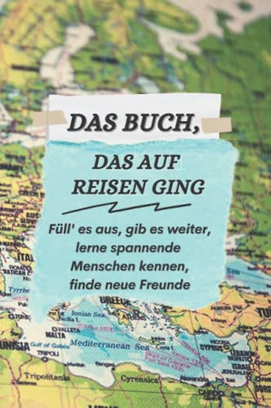 Das Buch, das auf Reisen ging: Ein Mitmachbuch für kreative und tiefgründige Erwachsene