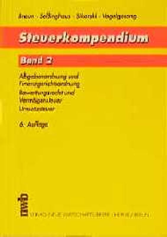 Steuerkompendium. Abgabenordnung /Finanzgerichtsordnung. Bewertungsrecht /Vermögensteuer. Umsatzsteuer