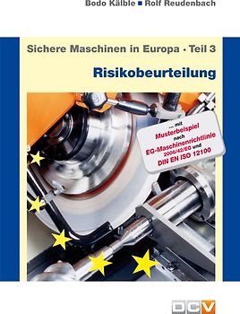 Sichere Maschinen in Europa - Teil 3 - Risikobeurteilung. Risikobeurteilung und Sicherheitskonzept, Anleitung für die praktische Durchführung