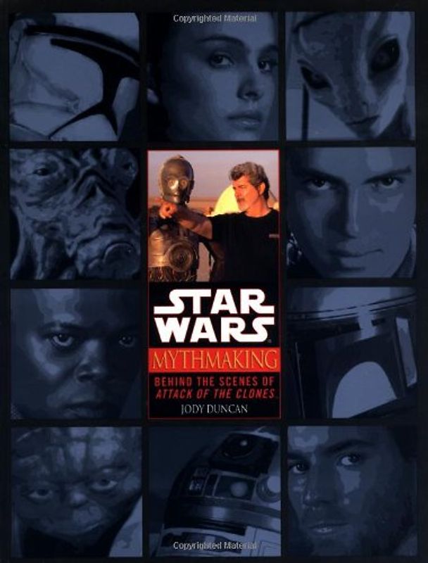 Mythmaking: Behind the Scenes of Star Wars: Episode 2: Attack of the Clones - Jody Duncan