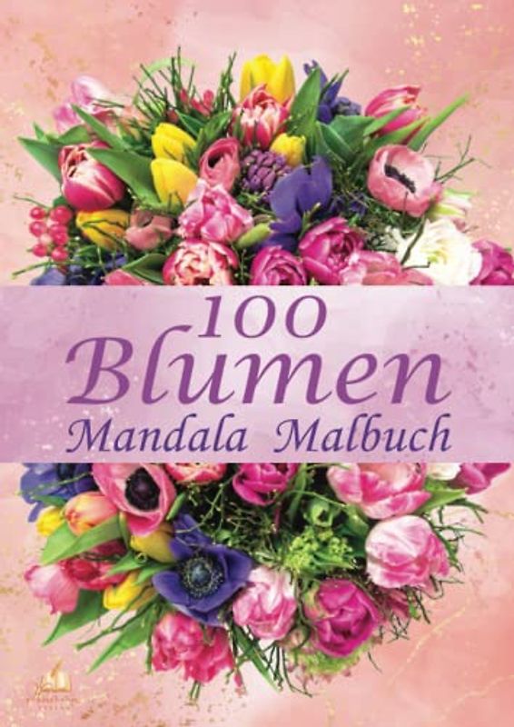 100 Blumen Mandala Malbuch für Erwachsene, Jugendliche und Kinder mit Malerfahrung: Ausmalbuch zur Förderung der Kreativität, Konzentration und Entspannung durch kreatives Malen