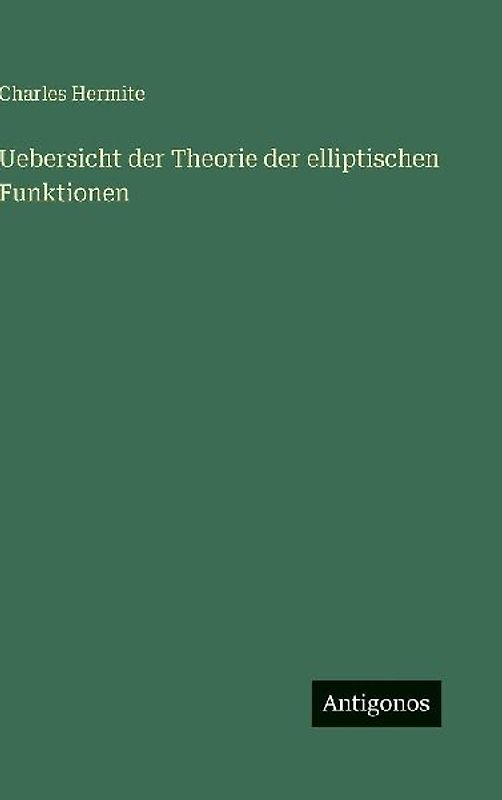 Uebersicht der Theorie der elliptischen Funktionen