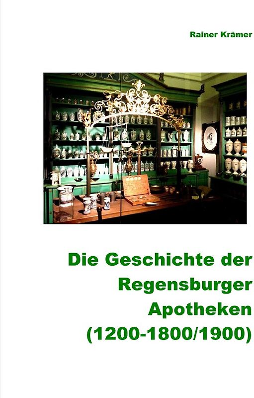 Geschichte der Regensburger Apotheken (1200-1800/1900)