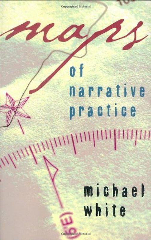 Maps of Narrative Practice (Norton Professional Books) - White, Michael