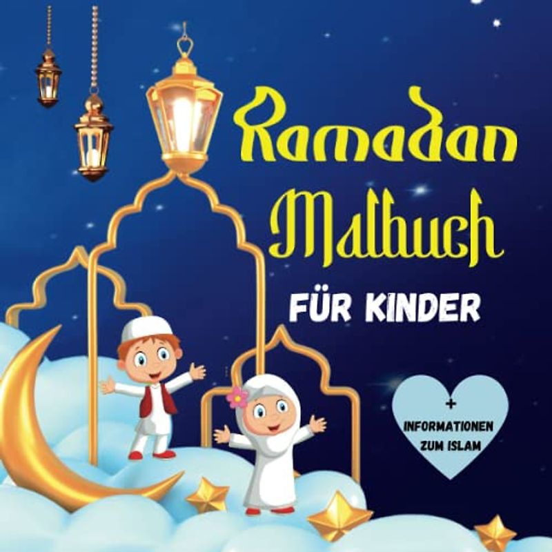 Ramadan Malbuch für Kinder: Islamisches Malbuch ( Zeichnungen des Mondes und der Sterne,Laternen,Moscheen......) + Informationen zum Islam