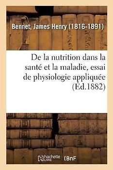 de la Nutrition Dans La Santé Et La Maladie, Essai de Physiologie Appliquée
