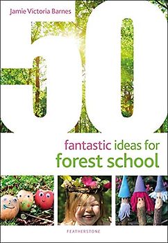 50 Fantastic Ideas for Forest School