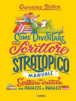Come diventare uno scrittore stratopico. Manuale di scrittura creativa per ragazze e ragazzi