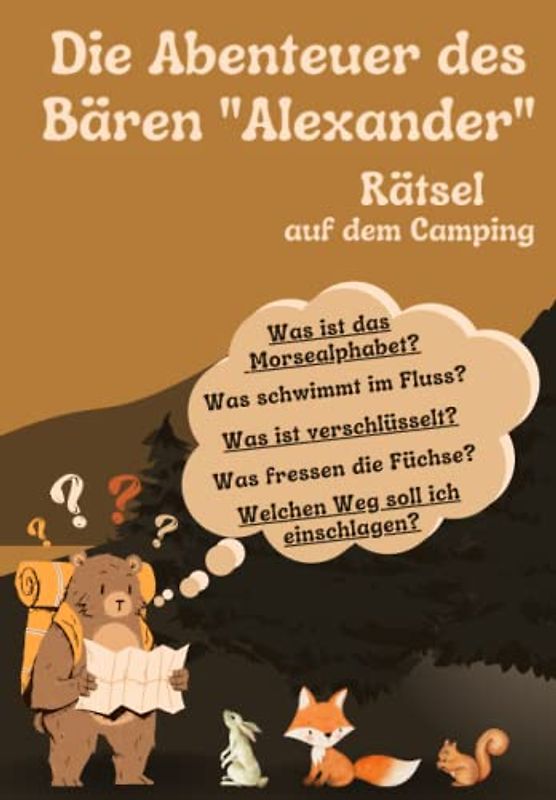 Die Abenteuer des Bären Alexander - Rätsel auf dem Camping: Rätsel mit Camping-Thema. Morsealphabet, Kreuzworträtsel, Labyrinthe, Bilderrätsel. Die ... Kinderbücher für Kinder ab 8 Jahre.