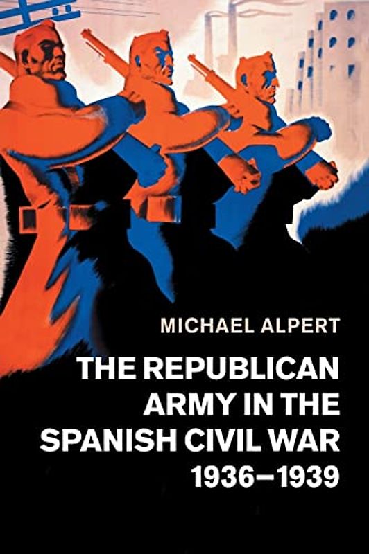 The Republican Army in the Spanish Civil War, 1936-1939