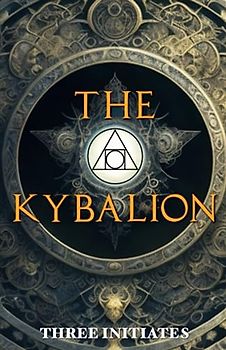 The Kybalion Original Annotated: A Study of the Hermetic Philosophy of Ancient Egypt and Greece